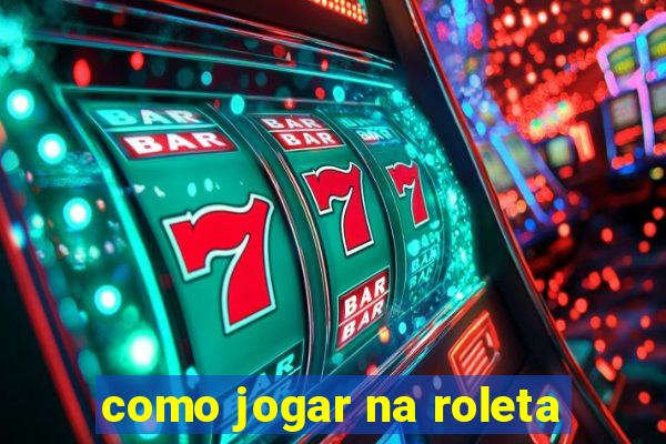 como jogar na roleta